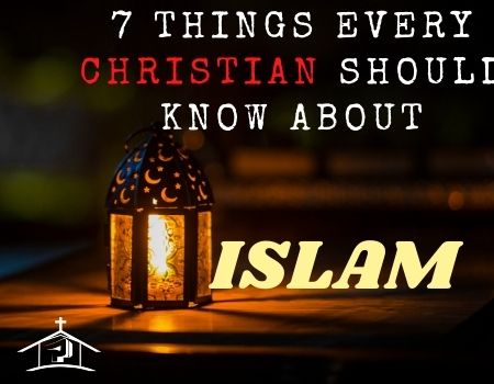 7 Things Every Christian Should Know About Islam