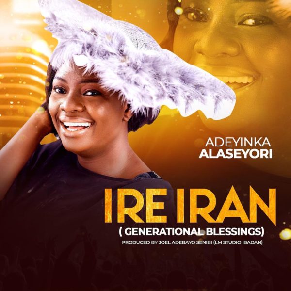 Adeyinka Alaseyori – Ire Iran | Download Mp3 (Audio)