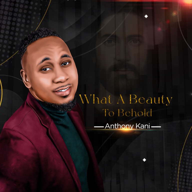 Anthony Kani – What A Beauty To Behold | Download Mp3 (Audio)