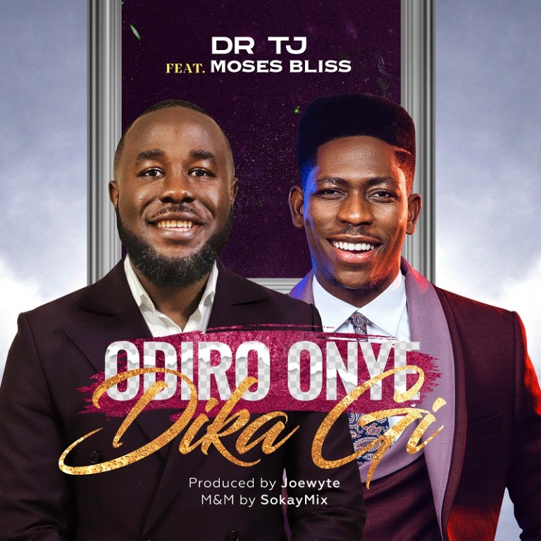 Dr. TJ ft Moses Bliss – Odiro Onye Di Ka Gi | Download Mp3