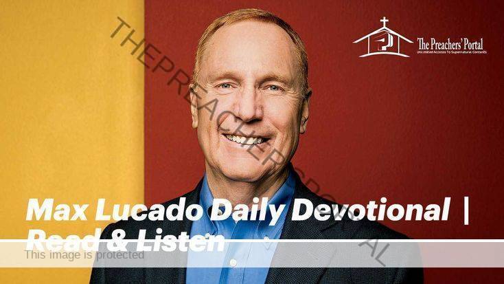 Max Lucado Daily Devotional 10 February 2022 | Read & Listen