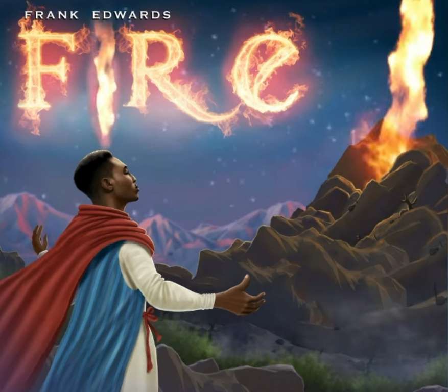 Frank Edwards – Fire | Download Mp3 (Audio + Lyrics)