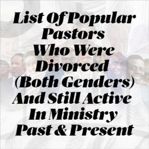 List Of Popular Pastors Who Were Divorced And Still In Ministry (Past & Present)