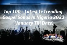 Top 100+ Latest & Trending Gospel Songs In Nigeria 2022 (January Till Date)