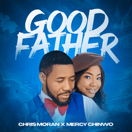 Chris Morgan Ft. Mercy Chinwo – Good Father || Download Mp3 (Audio)