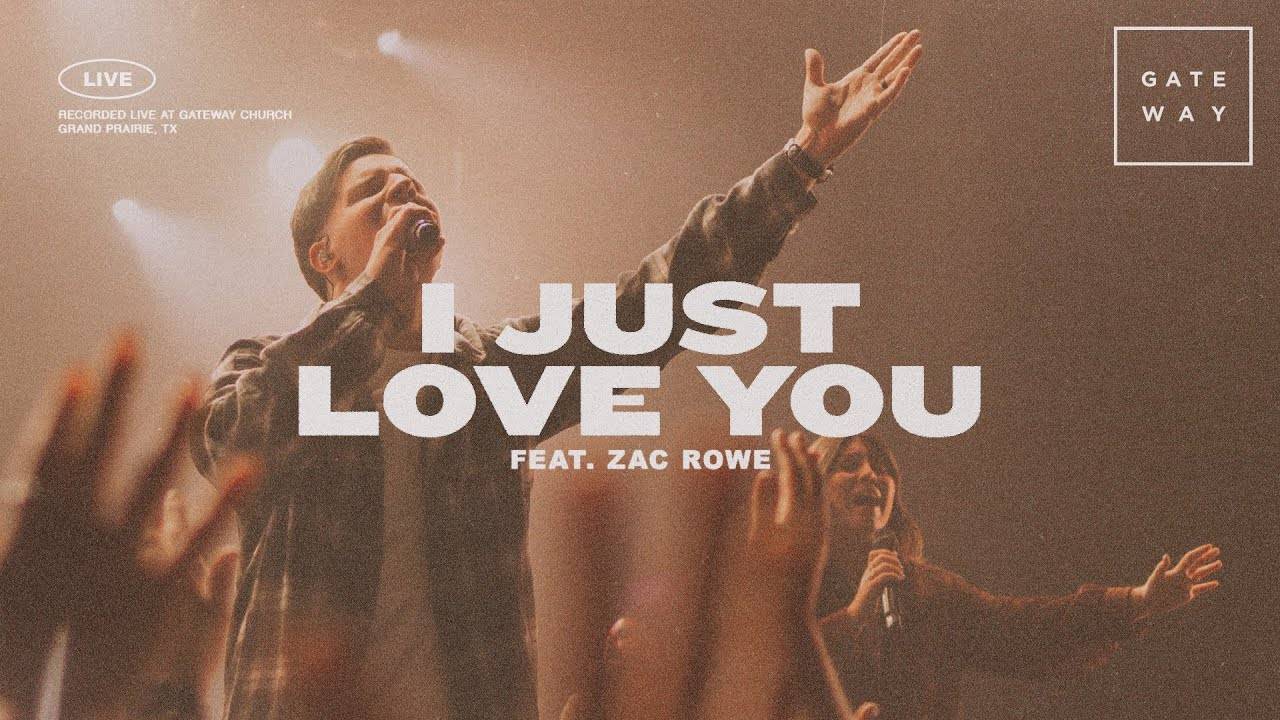 Gateway Worship Ft. Zac Rowe – I Just Love You || Download Mp3 (Audio + Lyrics)
