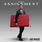 Joe Praize – The Assignment || Album Download Mp3 (Audio)