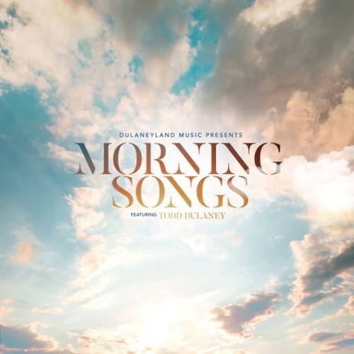 Todd Dulaney - Morning Songs || Album Download Mp3 (Audio)