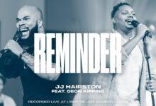 JJ Hairston Ft. Deon Kipping - Reminder - Download Mp3 (Audio + Lyrics)