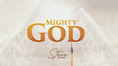 Steve Crown - Mighty God (Remix) - Download Mp3 (Audio)
