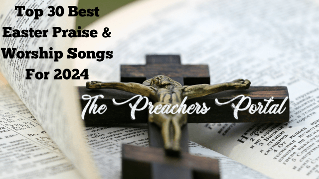 Top 30 Best Easter Praise & Worship Songs For 2024