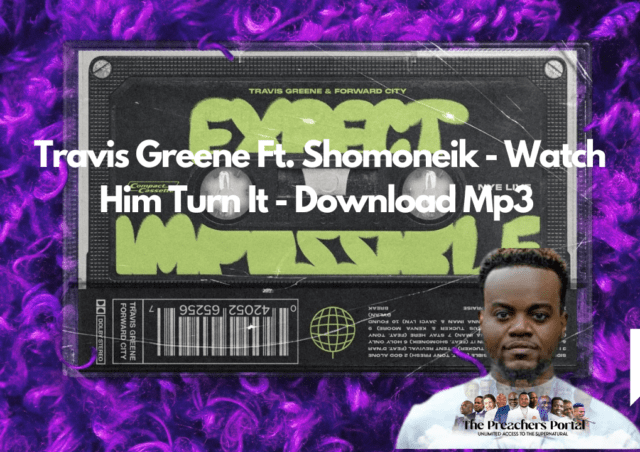 Travis Greene Ft. Shomoneik - Watch Him Turn It - Download Mp3 (Audio + Lyrics)