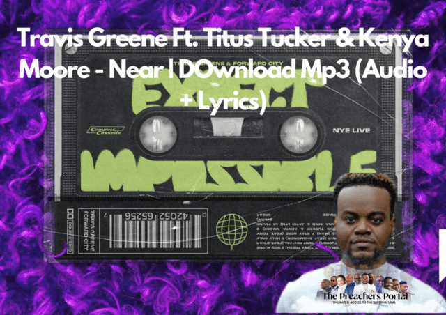Travis Greene Ft. Titus Tucker & Kenya Moore - Near | DOwnload Mp3 (Audio + Lyrics)