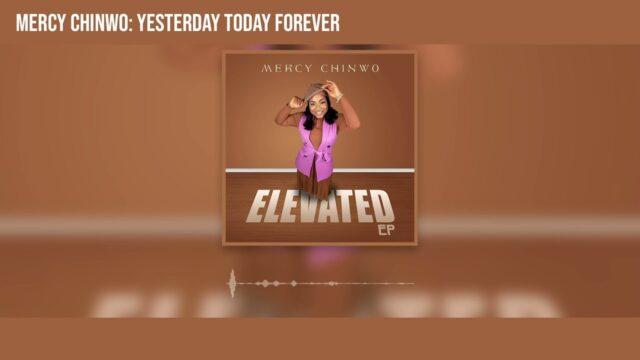 Mercy Chinwo – Yesterday Today Forever || Download Mp3 (Audio + Lyrics)