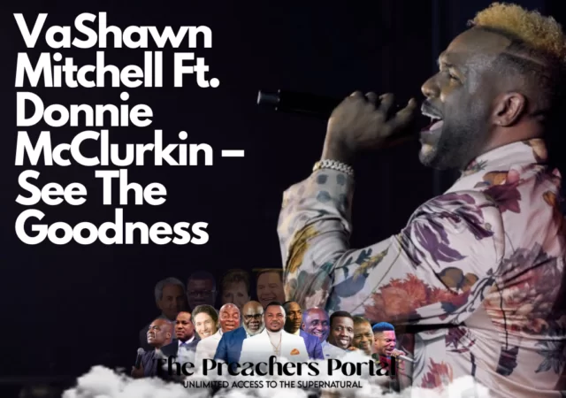 VaShawn Mitchell Ft. Donnie McClurkin – See The Goodness | Download Mp3 (Audio + Lyrics)