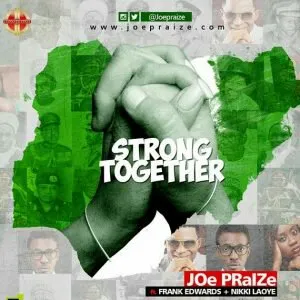 Joe Praize ft. Nikki Laoye, Frank Edwards – Strong Together | Download