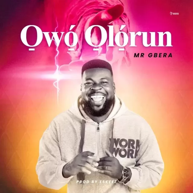 Mr Gbera – Owo Olorun s)
