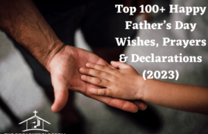 Top 100+ Happy Father’s Day Wishes, Prayers & Declarations (2023) Top 100+ Happy Father’s Day Wishes, Prayers & Declarations (2023)