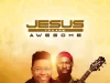 PV Idemudia Ft. Mali Music - Jesus You Are Awesome