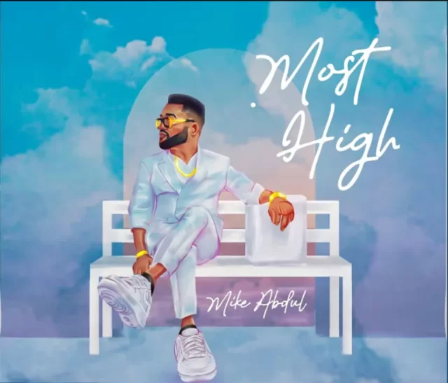 Mike Abdul – Most High (Audio & Lyrics); Mp3 Download