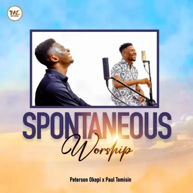 Peterson Okopi & Paul Tomisin – Spontaneous Worship || Download Mp3 & Lyrics