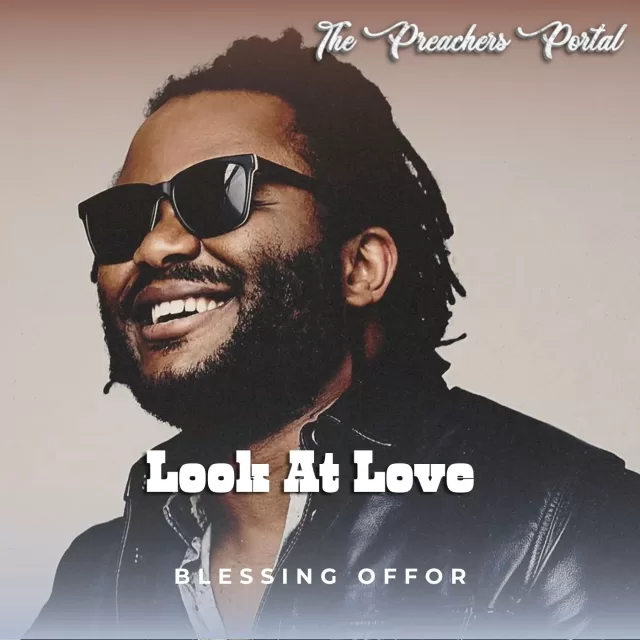 Blessing Offor – Look At Love (Audio & Lyrics) Download