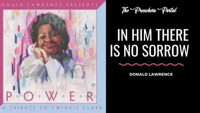 Donald Lawrence In Him There Is No Sorrow