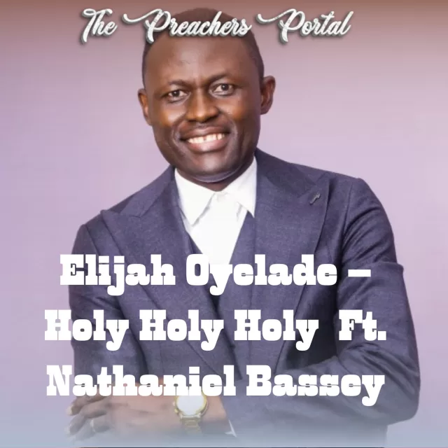Elijah Oyelade – Holy Holy Holy | Download Mp3 (Audio & Lyrics)