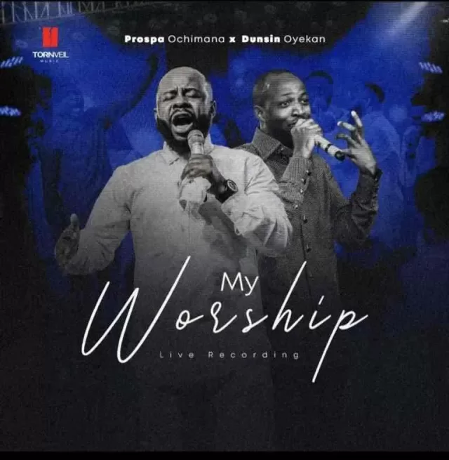 My Worship By Prospa Ochimana & Dunsin Oyekan Download