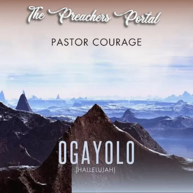 Pastor Courage – Ogayolo (Halleluyah) Audio & Lyrics