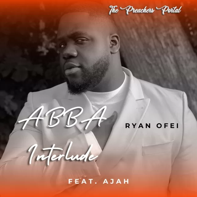 Ryan Ofei – Abba Interlude || Download Mp3 (Audio + Lyrics)