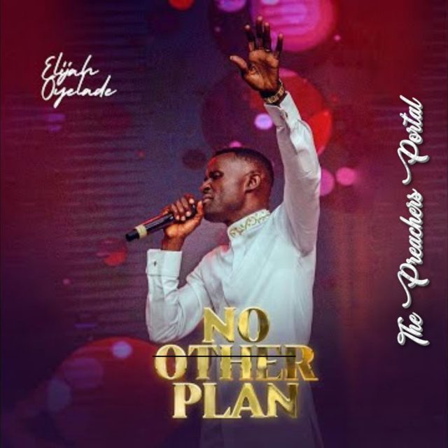 Elijah Oyelade – No Other Plan || MP3 Audio & Lyrics)