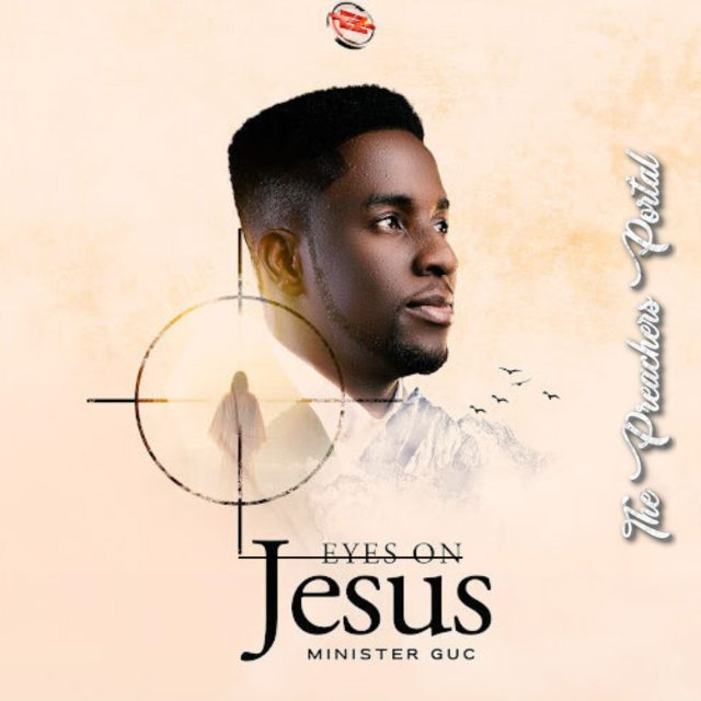 Minister GUC – Eyes On Jesus || Download MP3 Audio