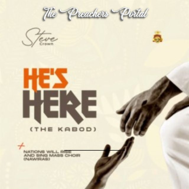 Steve Crown – He’s Here (The KABOD) || MP3 Audio & Lyrics