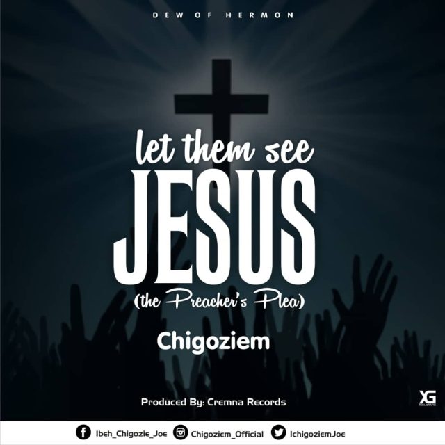 CHIGOZIEM – LET THEM SEE JESUS || Download MP3 & Lyrics