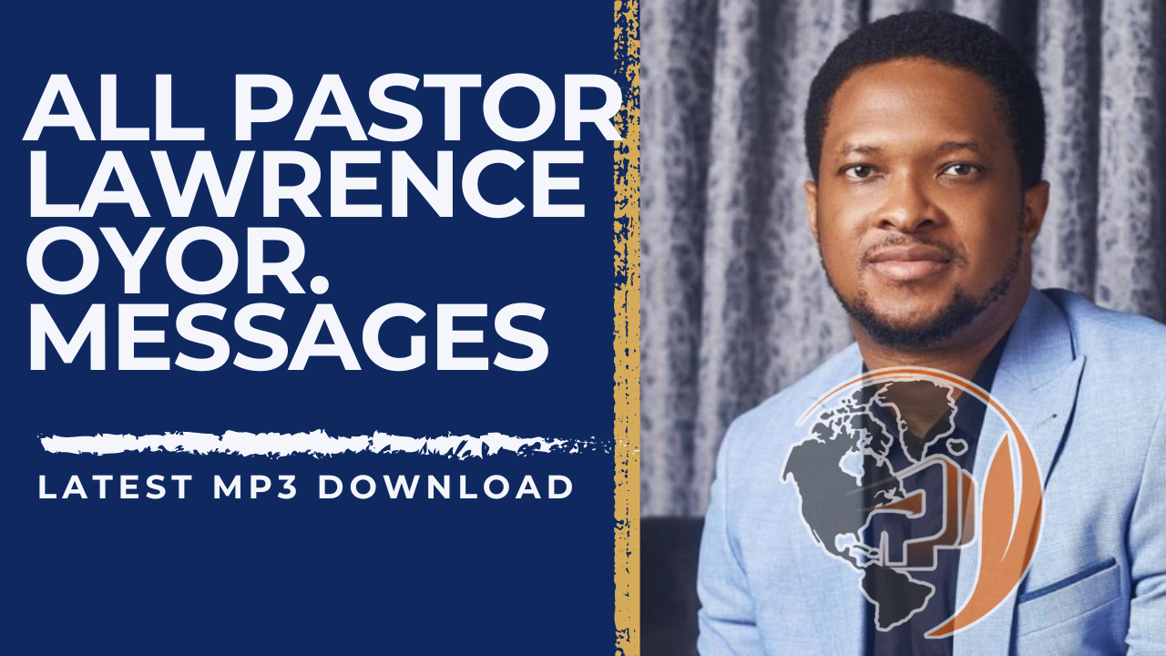 DOWNLOAD MP3 || All Pastor Lawrence Oyor Messages (Audio)