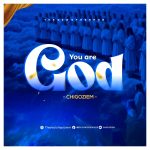 YOU ARE GOD - CHIGOZIEM || Download MP3 & Lyrics