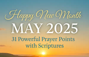 Happy New Month Prayers and Declarations for May 2025 Happy New Month Prayers and Declarations for May 2025